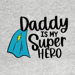 Daddy Is My Super Hero T-Shirt